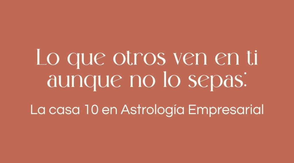 La casa 10 en Astrología Empresarial